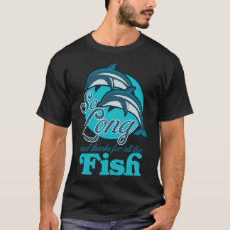 So Long and Thanks for all the Fish! T-Shirt