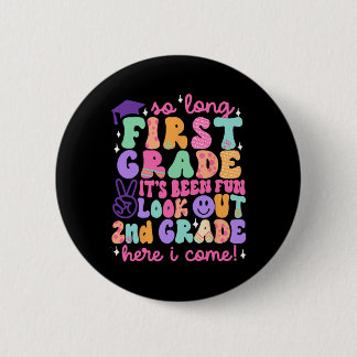 So Long First Grade Graduation 2nd Grade Here I Co Button