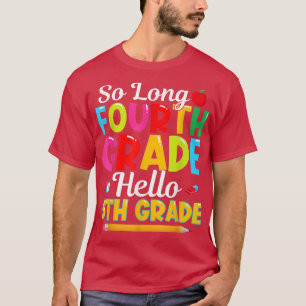 So Long Fourth Grade Hello 5th Grade Happy 1st Day T-Shirt