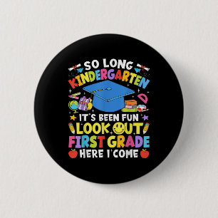 So Long Kindergarten Graduation First Grade Here I Button