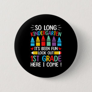 So Long Kindergarten Graduation First Grade Here I Button