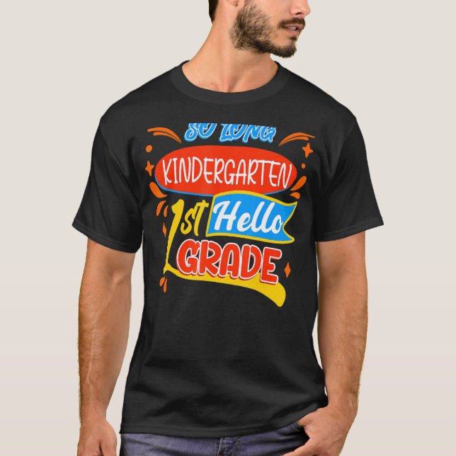 So Long Kindergarten Hello 1st First Grade Back To T-Shirt (Front)