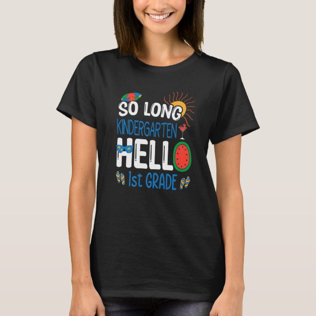 So Long Kindergarten Hello 1st Grade Student Teach T-Shirt (Front)