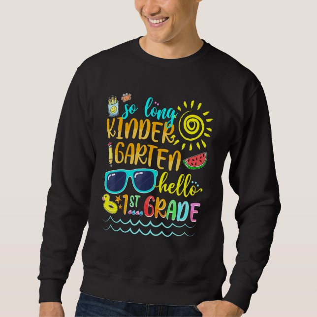 So Long Kindergarten Hello 1st Grade Teacher Stude Sweatshirt (Front)