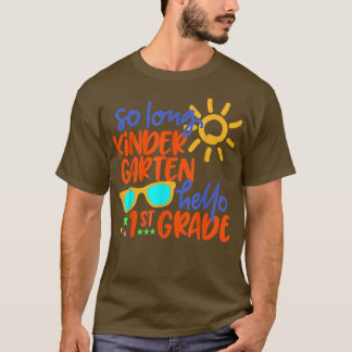 SO LONG KINDERGARTEN HELLO 1st GRADE Teacher Stude T-Shirt