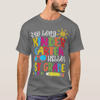 So Long Kindergarten Hello 1st Grade Teacher Stude T-Shirt