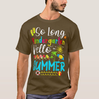 So Long Kindergarten Hello Summer Last Day Of Scho T-Shirt