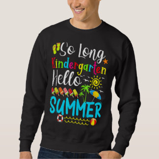 So Long Kindergarten Hello Summer Teacher Student Sweatshirt