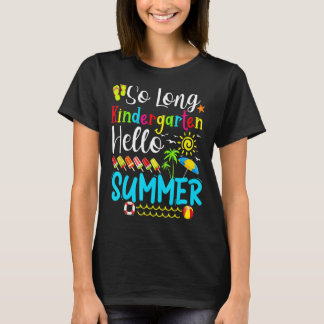So Long Kindergarten Hello Summer Teacher Student T-Shirt