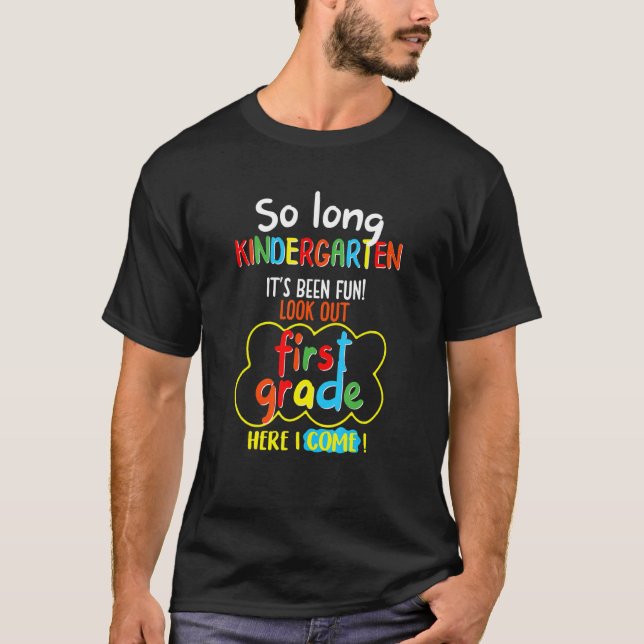 So Long Kindergarten It's Been Fun Look Out First  T-Shirt (Front)