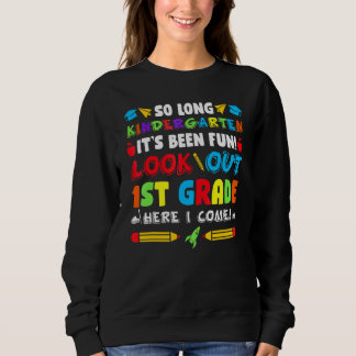 So Long Kindergarten Look Out 1st Grade Here I Com Sweatshirt