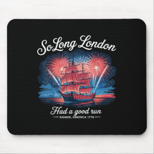 So Long London Had A Good Run Funny 4th Of July Mouse Pad