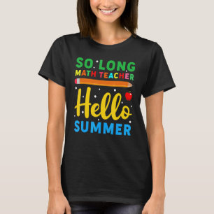 So Long Math Teacher Hello Summer School Teacher T-Shirt