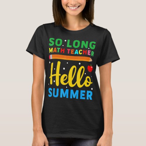 So Long Math Teacher Hello Summer School Teacher  T_Shirt