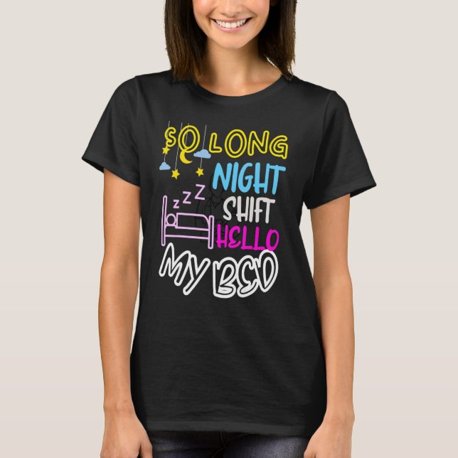 So Long Night Shift Hello My Bed Night Shift Worke T-Shirt (Front)