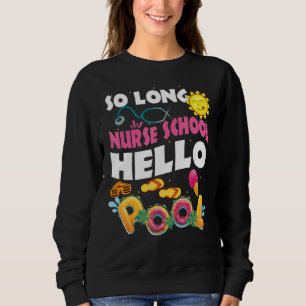 So Long Nurse School Hello Pool Last Day Of School Sweatshirt