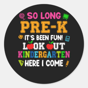 So Long Pre-k It Is Been Fun Look Out Kindergarten Classic Round Sticker