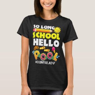 So Long School Hello Pool Lunch Lady Last Day Of S T-Shirt