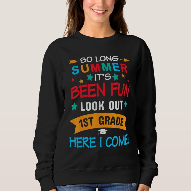So Long Summer It's Been Fun Look Out 1st Grade He Sweatshirt (Front)