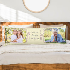 So Lucky To Have You Curly Bracket 2 Photo Body Pillow at Zazzle