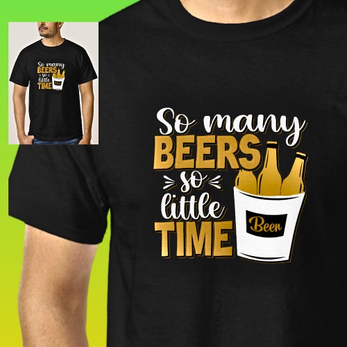 So Many Beers So Little Time Beer Bottles on Black T_Shirt