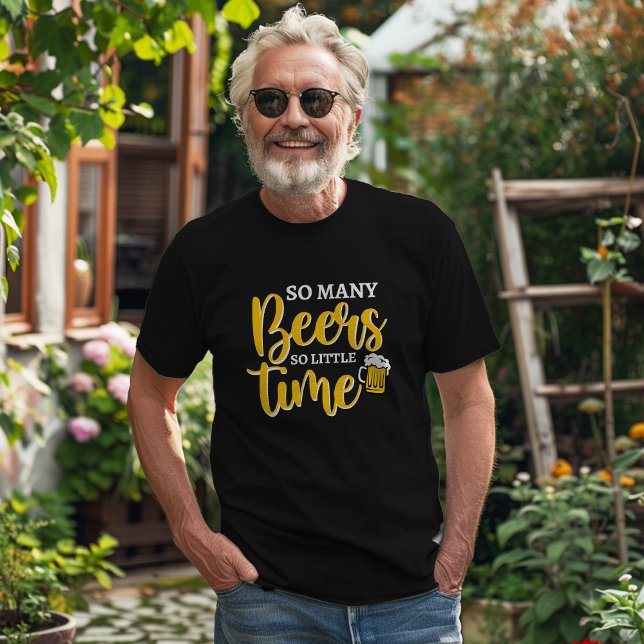So Many Beers So Little Time Funny Drinking Humor T-Shirt (Creator Uploaded)