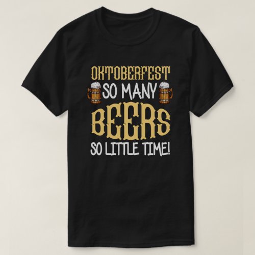 So Many Beers So Little Time Oktoberfest T_Shirt