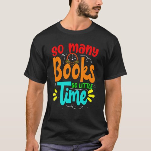 So Many Books Little Time Love To Read Book  For W T_Shirt