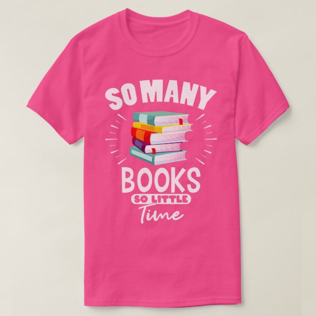 So Many Books So Little Time Books Gift T-Shirt (Design Front)
