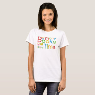So many books so little time - bookworm quote T-Shirt