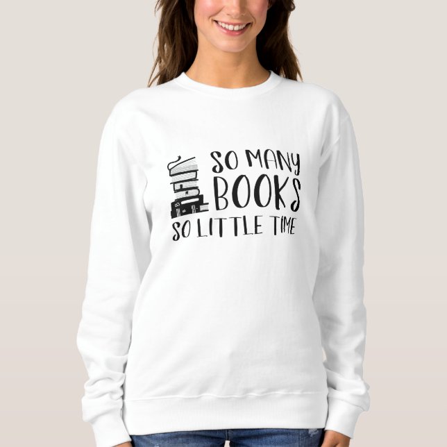 So Many Books So Little Time Sweatshirt (Front)