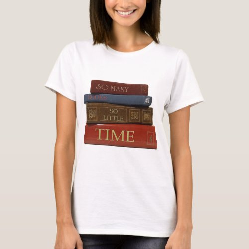 So Many Books So Little Time T_Shirt