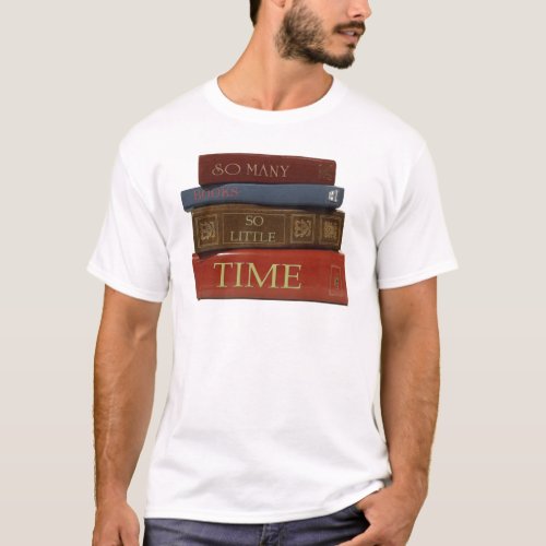 So Many Books So Little Time T_Shirt