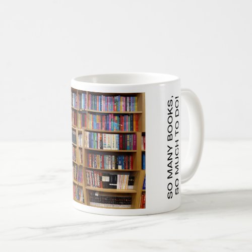 So many books so much to do Quote Book Lovers Coffee Mug