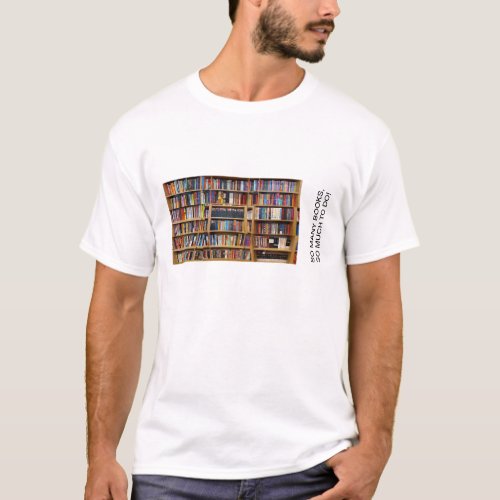 So many books so much to do Quote Book Lovers T_Shirt