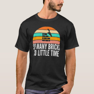 So Many Bricks So Little Time Retro Bricklayers Th T-Shirt