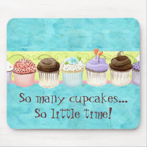 So Many Cupcakes so Little Time  Cupcake Art Mouse Pad