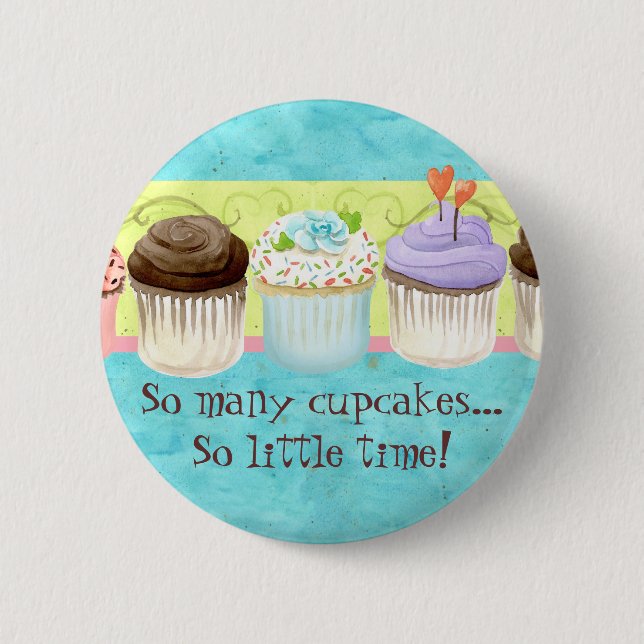 So Many Cupcakes, so Little Time!  Cupcake Art Pinback Button (Front)