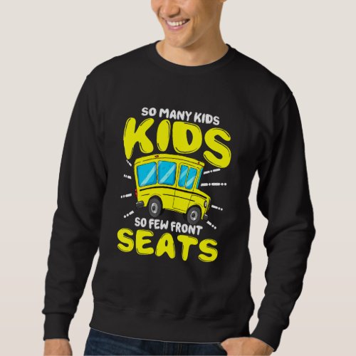 So Many Kids So Few Front Seats School Bus Driver  Sweatshirt