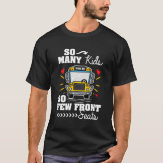 So Many Kids So Few Front Seats School Bus Driver T-Shirt