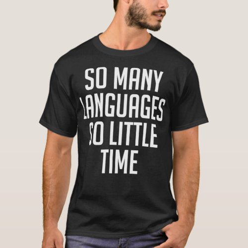 So many languages so little time 7 T_Shirt