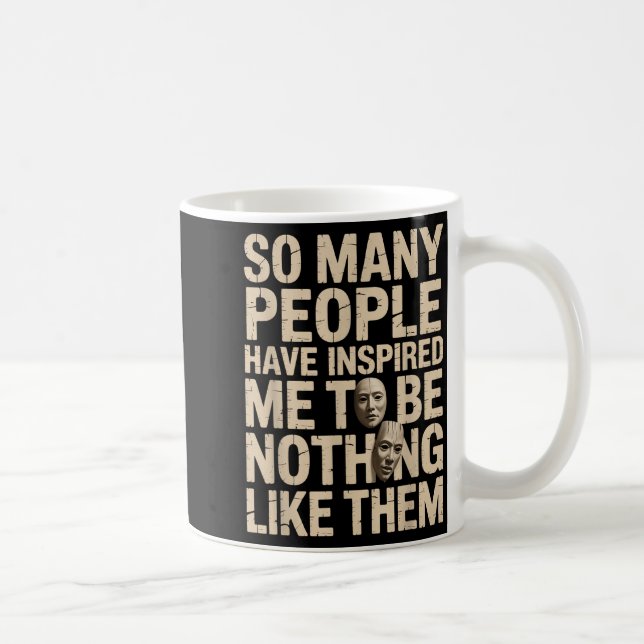 So Many People Have Insred Me To Be Nothing Like T Coffee Mug (Right)