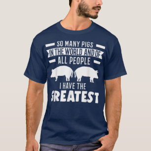 So many Pigs in the world Pigs T-Shirt