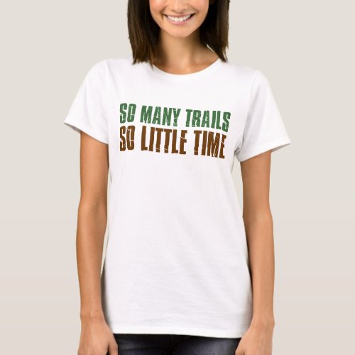 So Many Trails So Little Time T_Shirt