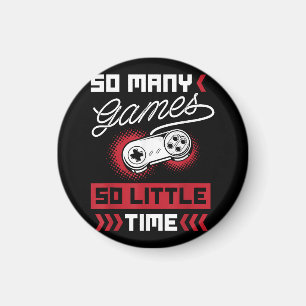 So Many Video Games So Little Time - Gaming & Game Magnet