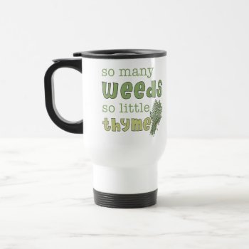 So Many Weeds Funny Gardening Travel Mug by koncepts at Zazzle