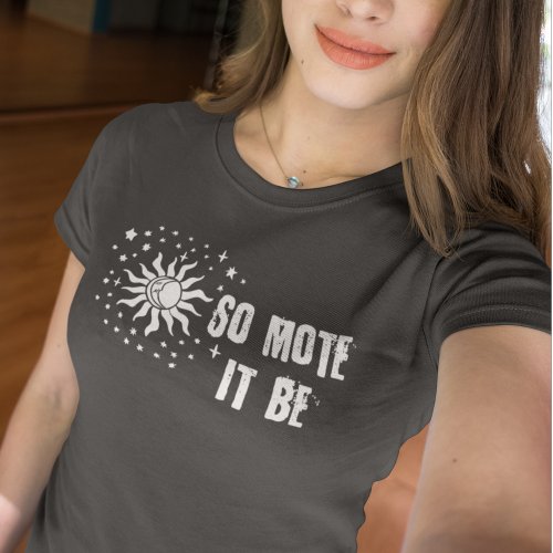 So Mote It Be Shirt Witchy Tees Sun Moon Apparel T_Shirt