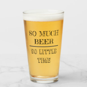 So Much Beer So little Time Funny Saying Glass