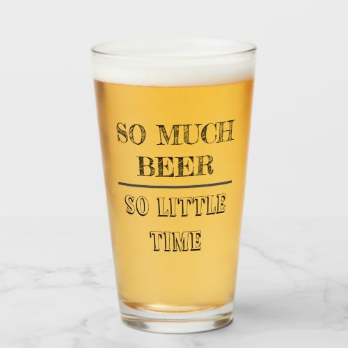 So Much Beer So little Time Funny Saying Glass