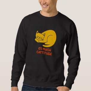 So Much Cattitude Cat Mom Humor Cat Dad Coworker Sweatshirt